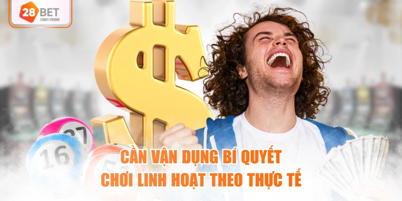 Cần vận dụng bí quyết chơi linh hoạt theo thực tế