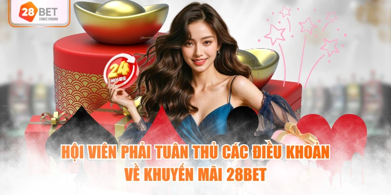Hội viên phải tuân thủ các điều khoản về khuyến mãi 28BET