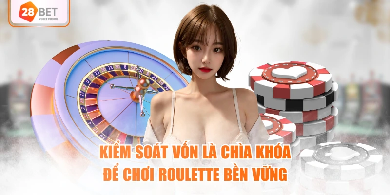 Kiểm soát vốn là chìa khóa để chơi Roulette bền vững