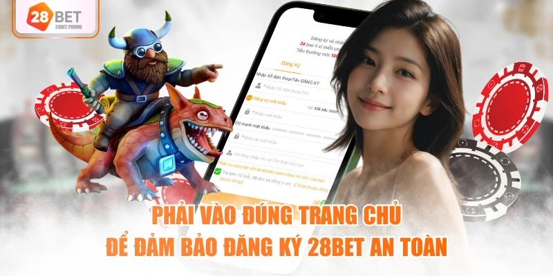 Phải vào đúng trang chủ để đảm bảo đăng ký 28BET an toàn